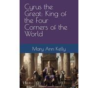Cyrus the Great: King of the Four Corners of the World