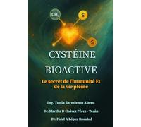 CYSTÉINE BIOACTIVE.Le secret de L’immunité et de la vie pleine: 4 (Glutathion en action)