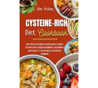 CYSTEINE-RICH DiET COOK BOOK: Over 100 Easy, Nutrient-Packed Recipes to Boost Detoxification, Strengthen Immunity, and Improve Liver Health + A 30-Day Meal Plan for Busy Beginners.