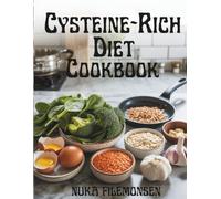 Cysteine-Rich Diet Cookbook: 100+ Whole-Food Recipes to Boost Energy, Strengthen Immunity, and Support Healthy Hair, Skin, and Detox Naturally
