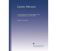 Cystic fibrosis: A comprehensive bibliography of the medical literature, 1813-1972