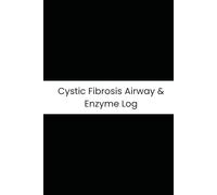 Cystic Fibrosis Airway & Enzyme Log: Six-Month Daily Tracker for Clearance Therapies, Enzymes, Coughing, and Weight Maintenance