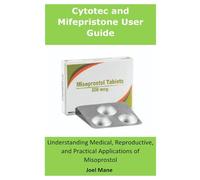 Cytotec And Mifepristone User Guide: Understanding Medical, Reproductive, and Practical Applications of Misoprostol