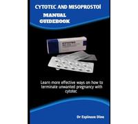 CYTOTEC AND MISOPROSTOL MANUAL GUIDEBOOK: Learn more effective ways on how to terminate unwanted pregnancy with cytotec