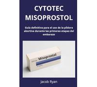 Cytotec misoprostol. Guía definitiva para el uso de la píldora abortiva durante las primeras etapas del embarazo