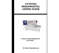 CYTOTEC MISOPROSTOL USAGE GUIDE: A step to step manual book on cytotec
