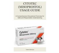 CYTOTEC (MISOPROSTOL) USAGE GUIDEA: Comprehensive Educational Overview for Safe and Responsible Understanding