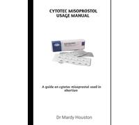 CYTOTEC MISOPROSTOL USAGE MANUAL: A guide on cytotec misoprostol used in abortion