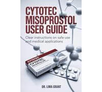 CYTOTEC MISOPROSTOL USER GUIDE: Clear Instructions on Safe Use and Medical Applications