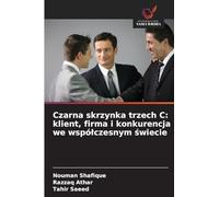 Czarna skrzynka trzech C: klient, firma i konkurencja we wspó¿czesnym ¿wiecie