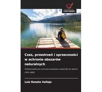 Czas, przestrzeń i sprzeczności w ochronie obszarów naturalnych: Polityka publiczna i ochrona ¿rodowiska w stanie Rio de Janeiro (1975-2002)