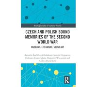 Czech and Polish Sound Memories of the Second World War: Museums, Literature, Sound Art (Routledge Studies in Cultural History)