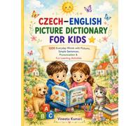 Czech-English Picture Dictionary for Kids: 1000 Everyday Words: Bilingual Vocabulary Workbook with Pronunciation, Simple Sentences & Fun Learning Activities for Ages 4-10
