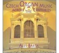 Czech Organ Music Across the C - Czech Organ Music Across the Centuries