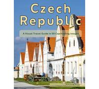 Czech Republic: A Visual Travel Guide in 50 Capitvating Images (without Prague) (World Through the Lens: A Travel Photography Series)