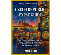 Czech Republic Expat Guide: Your Essential Handbook to Living, Working & Thriving in the Heart of Europe (Living Abroad by Obscyra)