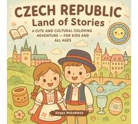 Czech Republic Land of Stories: A Cute and Cultural Coloring Adventure Through Fairy-Tale Castles, Medieval Streets, Folk Traditions, and Timeless Landscapes - For Kids and All Ages