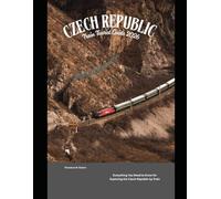Czech Republic Train Tourist Guide 2026: Everything You Need to Know for Exploring the Czech Republic by Train: 62 (Train Travel Guide)