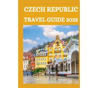 CZECH REPUBLIC TRAVEL GUIDE 2025