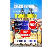 Czech Republic Travel Guide 2026: A Comprehensive Travel Guide to Prague, Bohemia, and Moravia - Top Attractions, Local Culture, Food, History, and Practical Travel Tips