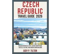 CZECH REPUBLIC TRAVEL GUIDE 2026: Discover Medieval Cities, Scenic Countryside, Castles, Culture, and Hidden European Gems