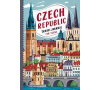 Czech Republic Travel Journal for Teens: 100 Prompts to Write, Sketch, Place Photos, and Collect Ticket Stubs, Souvenirs, and Travel Memories