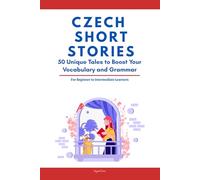 Czech Short Stories: 50 Engaging Tales for Beginners to Intermediates | Grow Your Vocabulary and Master Czech Through Immersive Reading