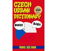 Czech Urban Dictionary: The Ultimate Guide to Modern Czech Slang, Street Talk and Everyday Expressions (Urban Slang Dictionary)