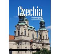 Czechia Travel Photography: Discover the Czech Republic, from Prague's Fairytale Spires to Historic Castles and Towns - with High-Quality Photos (Travel Coffee Table Books)