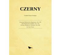 Czerny Graded Piano Studies: Practical Method for Beginners, Op. 599 · 100 Progressive Studies, Op. 139 · 30 New Studies in Technics, Op. 849 - for Solo Piano