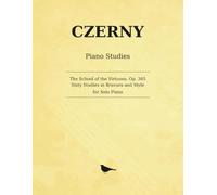 Czerny Piano Studies - The School of the Virtuoso, Op. 365: Sixty Studies in Bravura and Style for Solo Piano