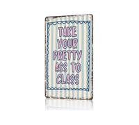 CZMDKEXM Take Your Pretty Ass To Class Quote Metal Sign Vintage Funny Wall-Art Tin Poster College Humor Graduation Gift For Teen Home Library Decor 8 X 12 inch