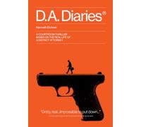 D.A. Diaries: A Courtroom Thriller Based On The Real Life Of A District Attorney
