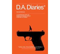 D.A. Diaries: A Courtroom Thriller Based On The Real Life Of A District Attorney