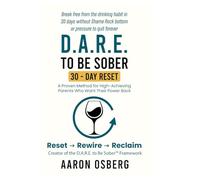 D.A.R.E. to Be Sober: The 30-Day Alcohol Reset Challenge: Break free from the drinking habit in 30 days without Shame Rock bottom or pressure to quit ... reclaim your power, and lead your life)