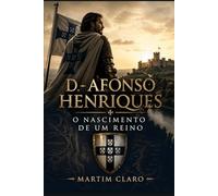 D. Afonso Henriques: O Nascimento de um Reino (Essencial Portugal)