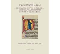 D’aicel mester la flor. Miscellanea di studi di filologia e letteratura provenzale in onore di Walter Meliga