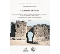 D’Alexandre à Kanishka: Interactions culturelles dans les fondations des successeurs d'Alexandre, du Proche-Orient à la vallée de l'Indus, aux époques ... Archéologique Française en Afghanistan, 35)