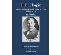 D. B. Chapin: Juez del Condado, Representante Estatal de Texas, Millonario & Asesino