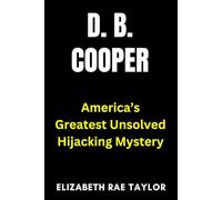 D. B. Cooper: America’s Greatest Unsolved Hijacking Mystery