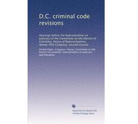 D.C. criminal code revisions: Hearings before the Subcommittee on Judiciary of the Committee on the District of Columbia, House of Representatives, Ninety-fifth Congress, second session