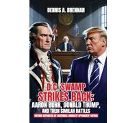 D.C. Swamp Strikes Back: Aaron Burr, Donald Trump and Their Similar Battles: Victims separated by centuries: bound by opponents' hatred