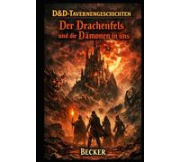 D&D-Tavernengeschichten I Der Drachenfels und die Dämonen in uns: Ein düsteres Abenteuer in den Schatten der menschlichen Psyche