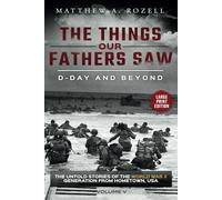 D-DAY AND BEYOND-LARGE PRINT EDITION: The Things Our Fathers Saw-The Untold Stories of the World War II Generation-Volume V: 5 (MATTHEW ROZELL BOOKS-LARGE PRINT EDITIONS)
