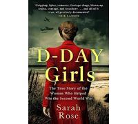 D-Day Girls: The Spies Who Armed the Resistance, Sabotaged the Nazis, and Helped Win the Second World War