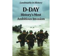 D-Day: History’s Most Ambitious Invasion (Landmarks in History)