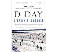D-Day: June 6, 1944: The Climactic Battle of World War II