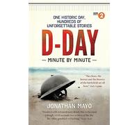 D-Day Minute By Minute: One historic day, hundreds of unforgettable stories