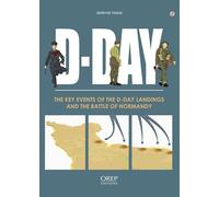 D-Day: the Key Events of the D-Day Landings and the Battle of Normandy