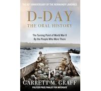 D-DAY The Oral History: The Turning Point of WWII By the People Who Were There